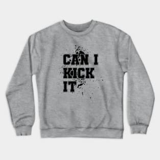 Can I Kick It Crewneck Sweatshirt